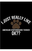 I Just Really Like American Staffordshire Terrier Ok?