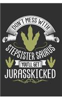 Don't Mess With Stepsister Saurus You'll Get Jurasskicked