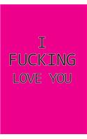 I Fucking Love You