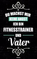 Du machst mir keine Angst ich bin Fitnesstrainer und Vater Notizbuch: Fitnesstrainer Journal DIN A5 liniert 120 Seiten Geschenk