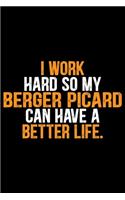 I Work Hard So My Berger Picard Can Have a Better Life: Cool Berger Picard Dog Journal Notebook - Berger Picard Puppy Lover Gifts - Funny Berger Picard Dog Notebook - Berger Picard Owner Gifts. 6 x 9 in 1