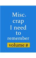 Misc. Crap I Need To Remember Notebook (Paperback, Blue Cover): Funny Organizer Journal Dot Gird Journal to Write In to Record Passwords, Usernames, Phone Numbers, Addresses, & Other, Wide Ruled 8.5x11 Handy Size