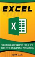 Excel: The Ultimate Comprehensive Step-By-Step Guide to the Basics of Excel Programming