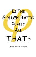 Is The Golden Ratio Really All That?