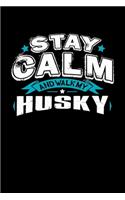 Stay Calm And Walk My Husky