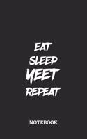 Eat Sleep Yeet Repeat Notebook: 6x9 inches - 110 lined pages - Greatest accessory for the best - Gift, Present Idea