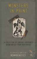 Monsters In Print: A Collection Of Curious Creatures Known Mostly From Newspapers(1 In Print)