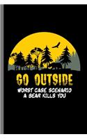 Go outside worst case scenario a Bear kills you: Go Outside Worst Case Scenario A Bear Kills You Nature Forest Animals Mountains Camping Mountaineers Trekking Dangerous Animal Hiking Hikers Gift (6