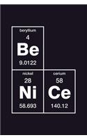 Be Nice: Journal Fun Chemistry Periodic Table Element Notebook for Chemist Scientist Physicist Researcher College Student Back to school Gift