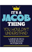 It's A Jacob Thing You Wouldn't Understand Large (8.5x11) Wide Ruled Notebook: A cute book to write in for any book lovers, doodle writers and budding authors!