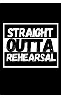 Straight Outta Rehearsal: Funny Theater Lover Notebook/Journal (6" X 9") Theater Gift Ideas For Actors