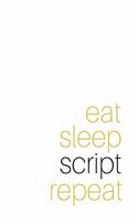 Eat Sleep Script Repeat: (White Blank Lined Journal)