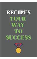 RECIPES Your Way To Success: All Purpose Recipes 6x9" Blank Lined Formated Cooking Notebook Journal Way Better Than A Card Trendy Unique Gift For Home Kitchen