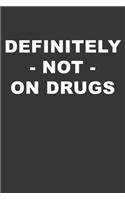 Definitely Not On Drugs Notebook: Lined Journal, 120 Pages, 6 x 9, Affordable Gift Journal Matte Finish