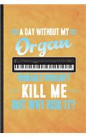 A Day Without My Organ Probably Wouldn't Kill Me but Why Risk It
