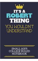 It's A Robert Thing You Wouldn't Understand Small (6x9) College Ruled Notebook