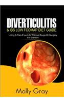 Diverticulitis and Ibs Low Fodmap Diet Guide: Living A Pain-Free Life Without Drugs or Surgery -For Seniors