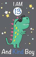 I am 13 and Kind Boy: Dinosaur Journal, My Dinosaur Book A Happy Birthday 13 Years Old Dinosaur Activity Journal Notebook for Kids, 13 Year Old Birthday Gift for Boys! Bi