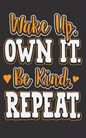 Wake Up. Own It. Be Kind. Repeat.