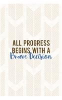 All Progress Begins With Brave Decision: Notebook Journal Composition Blank Lined Diary Notepad 120 Pages Paperback Pink Arrow Brave