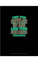 Turn Your Savage Up And Lose Your Feelings #DanceMom