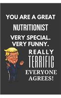 You Are A Great Nutritionist Very Special. Very Funny. Really Terrific Everyone Agrees! Notebook: Trump Gag, Lined Journal, 120 Pages, 6 x 9, Matte Finish