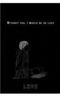 Bullet Journal "Without you, I would be so lost.": Bullet Journal /Notebook/Journal Gift For couples 120 page, Lined, 6x9 (15.2 x 22.9 cm)