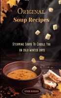 Original Soup Recipes: Steaming Soups To Coddle You on cold winter days