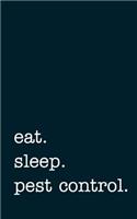Eat. Sleep. Pest Control. - Lined Notebook: Writing Journal
