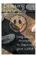 Drawing Your Life: Daily Sketch Prompts to Capture Your World