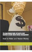 The Mad Money Book: How to Make and Master Money: All You've Ever Wanted to Know about Money Management