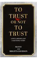 To Trust or Not To Trust - Love's Labours Lost. A Sad Family Story