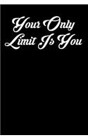 Your Only Limit Is You: 6x9 Inspirational Quote Journal for Women and Girls (Black)