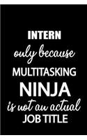 Intern Only Because Multitasking Ninja Is Not an Actual Job Title: It's Like Riding a Bike. Except the Bike Is on Fire. and You Are on Fire! Blank Line Journal