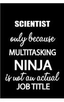 Scientist Only Because Multitasking Ninja Is Not an Actual Job Title: It's Like Riding a Bike. Except the Bike Is on Fire. and You Are on Fire! Blank Line Journal