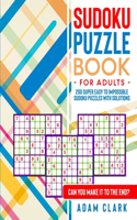 Sudoku Puzzle Book for Adults: 200 Super Easy to Impossible Sudoku Puzzles with Solutions. Can You Make It to The End?