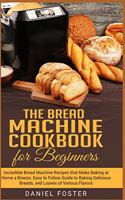 The Bread Machine Cookbook for Beginners