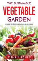 The Sustainable Vegetable Garden