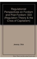 Regulationist Perspectives on Fordism and Post Fordism