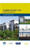 Designing Resilient Cities: A Guide to Good Practice
