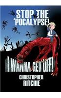 Stop The 'Pocalypse! I Wanna Get Off!