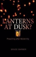 Lanterns at dusk: Preaching after Modernity(English)