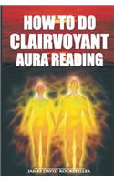 How to Do Clairvoyant Aura Reading