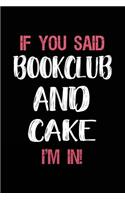 If You Said Bookclub and Cake I'm in: Book Lovers Lined Notebook