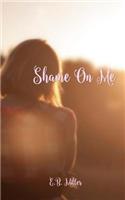 Shame On Me: (Shame on Me)