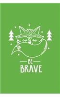 Cute Fox Be Brave Notebook: Green: Cute Notebook 240 Pages, Cute Notebook Diary, Cute Notebook for Girls, Cute Notebook Journal, Cute Notebook No Lines: Green: Cute Notebook 240 Pages, Cute Notebook Diary, Cute Notebook for Girls, Cute Notebook Journal, Cute Notebook No Lines