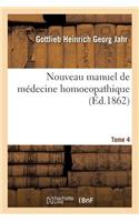 Nouveau Manuel de Médecine Homoeopathique. Tome 4