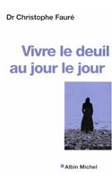 Vivre Le Deuil Au Jour Le Jour - La Perte D'Une Personne Proche: (6009526 Collections Psychologie)