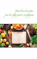 Mon livre de recettes pour les reflux gastro-oesophagiens