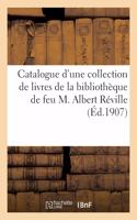 Catalogue d'Une Collection de Livres de la Bibliothèque de Feu M. Albert Réville
